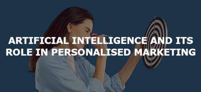 Artificial Intelligence and Its Role in Personalised Marketing