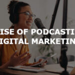 The Rise of Podcasting in Digital Marketing