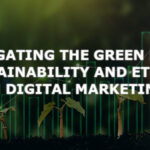 Navigating the Green Path: Sustainability and Ethics in Digital Marketing