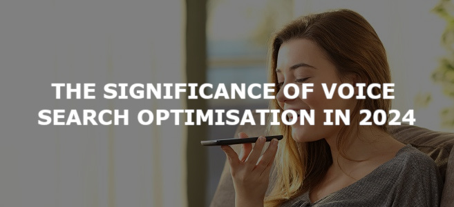 The Significance of Voice Search Optimisation in 2024