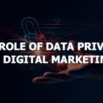 The Role of Data Privacy in Digital Marketing