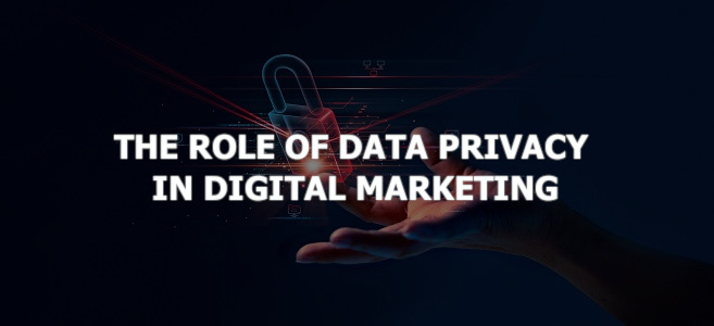 The Role of Data Privacy in Digital Marketing