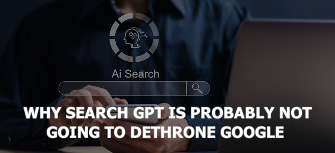Why Search GPT Is Probably Not Going to Dethrone Google Anytime Soon