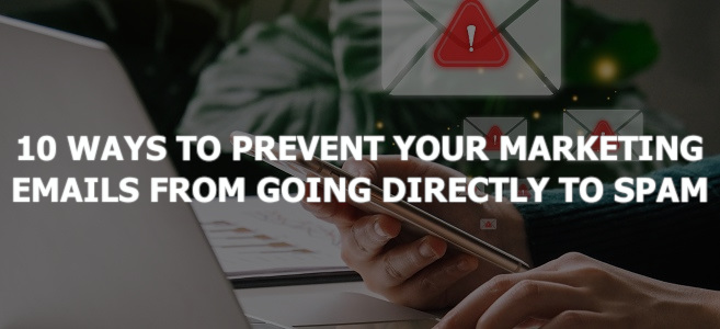 10 Ways to Prevent Your Marketing Emails from Going Directly to SPAM