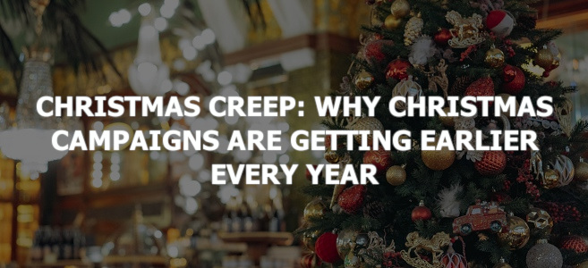 Christmas Creep: Why Christmas Campaigns Are Getting Earlier Every Year