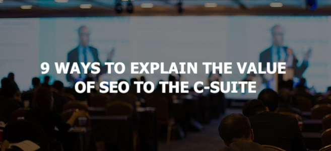 9 Ways to Explain the Value of SEO to the C-Suite