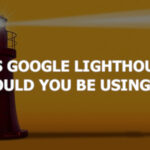 What is Google Lighthouse and should you be using it?