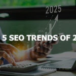Top 5 SEO Trends of 2025