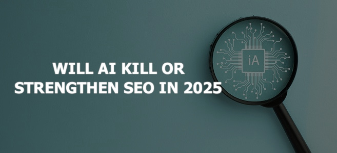 Will AI Kill or Strengthen SEO in 2025?