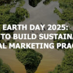 Earth Day 2025: How to Build Sustainable Digital Marketing Practices