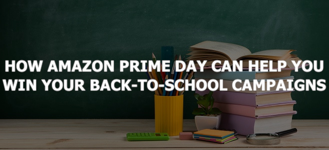 How Amazon Prime Day Can Help You Win Your Back-to-School Campaigns