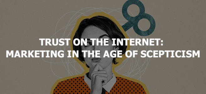 Trust on the Internet: Marketing in the Age of Scepticism