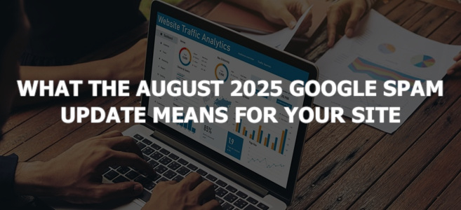 What the August 2025 Google Spam Update Means for Your Site (and How to Recover)