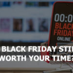 Is Black Friday Still Worth Your Time?