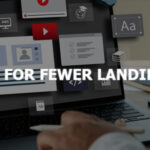 The Case for Fewer Landing Pages