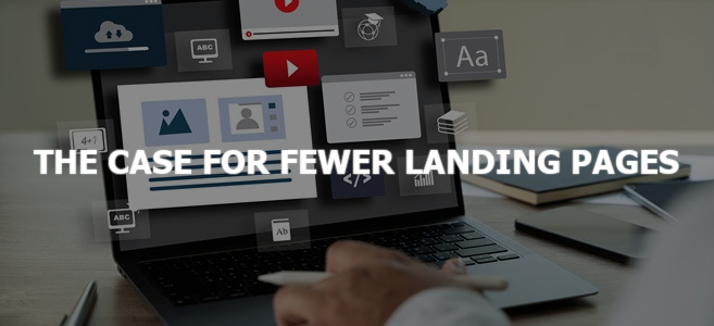 The Case for Fewer Landing Pages