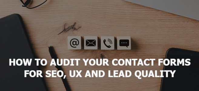 How to Audit Your Contact Forms for SEO, UX and Lead Quality