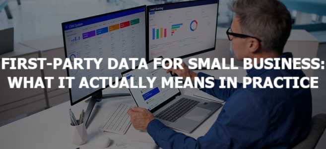 First-Party Data for Small Businesses: What It Actually Means in Practice