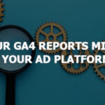 Why Your GA4 Reports Might Not Match Your Ad Platform Data