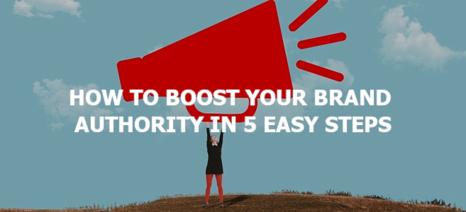 How to Boost Your Brand Authority in 5 Easy Steps