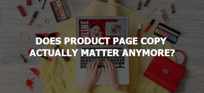 Does Product Page Copy Actually Matter Anymore?